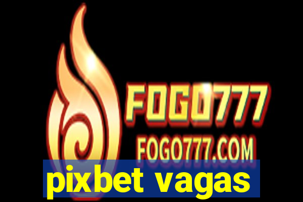 pixbet vagas